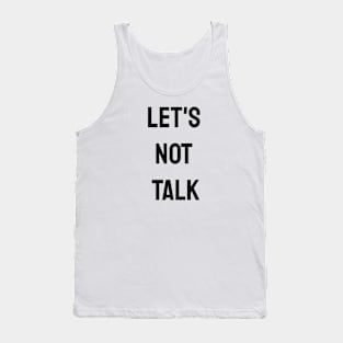 Let's Not Talk Tank Top